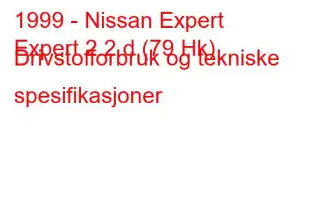 1999 - Nissan Expert
Expert 2.2 d (79 Hk) Drivstofforbruk og tekniske spesifikasjoner