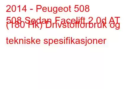 2014 - Peugeot 508
508 Sedan Facelift 2.0d AT (180 Hk) Drivstofforbruk og tekniske spesifikasjoner