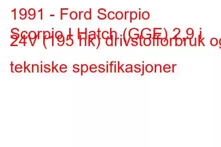 1991 - Ford Scorpio
Scorpio I Hatch (GGE) 2,9 i 24V (195 hk) drivstofforbruk og tekniske spesifikasjoner