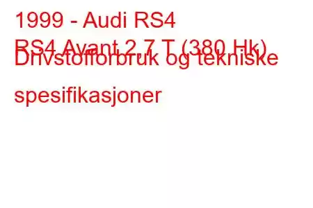 1999 - Audi RS4
RS4 Avant 2,7 T (380 Hk) Drivstofforbruk og tekniske spesifikasjoner