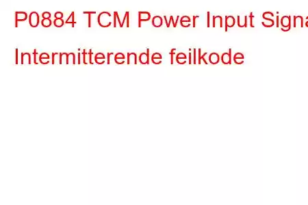 P0884 TCM Power Input Signal Intermitterende feilkode