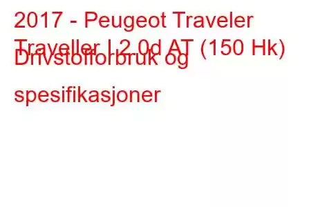 2017 - Peugeot Traveler
Traveller I 2.0d AT (150 Hk) Drivstofforbruk og spesifikasjoner