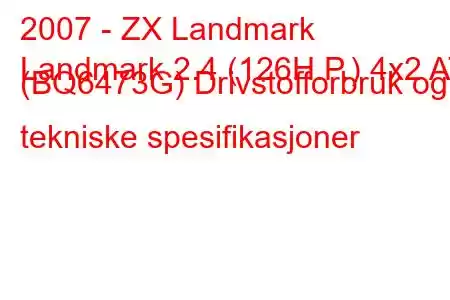 2007 - ZX Landmark
Landmark 2.4 (126H.P.) 4x2 AT (BQ6473G) Drivstofforbruk og tekniske spesifikasjoner
