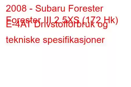 2008 - Subaru Forester
Forester III 2.5XS (172 Hk) E-4AT Drivstofforbruk og tekniske spesifikasjoner