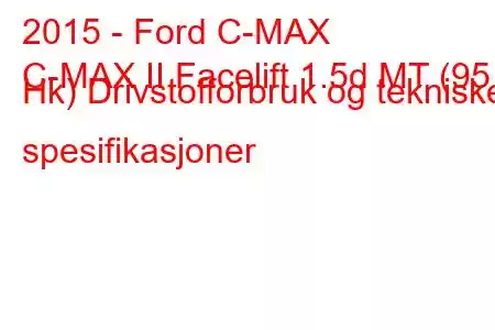 2015 - Ford C-MAX
C-MAX II Facelift 1.5d MT (95 Hk) Drivstofforbruk og tekniske spesifikasjoner