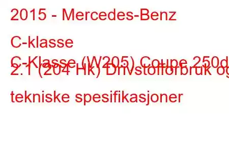 2015 - Mercedes-Benz C-klasse
C-Klasse (W205) Coupe 250d 2.1 (204 Hk) Drivstofforbruk og tekniske spesifikasjoner