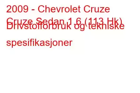 2009 - Chevrolet Cruze
Cruze Sedan 1.6 (113 Hk) Drivstofforbruk og tekniske spesifikasjoner