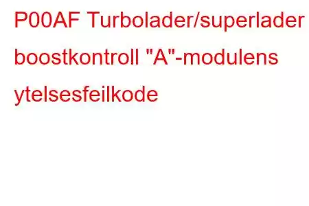 P00AF Turbolader/superlader boostkontroll 