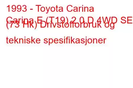 1993 - Toyota Carina
Carina E (T19) 2.0 D 4WD SE (73 Hk) Drivstofforbruk og tekniske spesifikasjoner