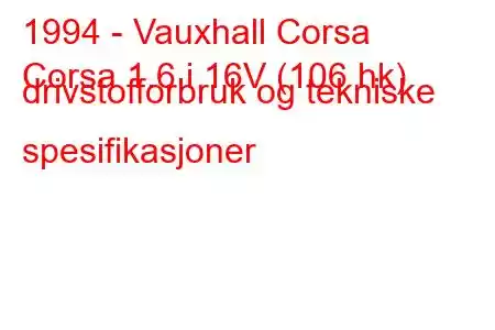 1994 - Vauxhall Corsa
Corsa 1.6 i 16V (106 hk) drivstofforbruk og tekniske spesifikasjoner