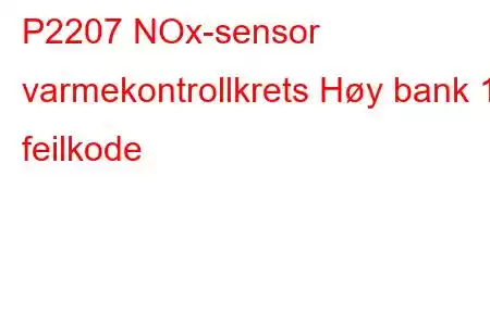 P2207 NOx-sensor varmekontrollkrets Høy bank 1 feilkode