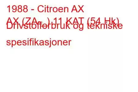 1988 - Citroen AX
AX (ZA-_) 11 KAT (54 Hk) Drivstofforbruk og tekniske spesifikasjoner