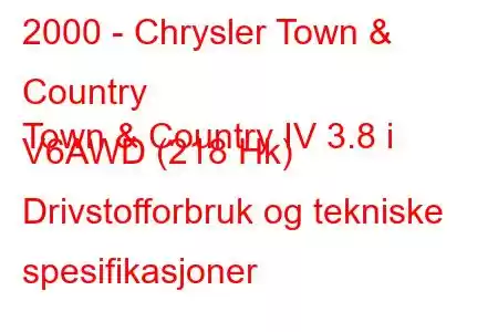 2000 - Chrysler Town & Country
Town & Country IV 3.8 i V6AWD (218 Hk) Drivstofforbruk og tekniske spesifikasjoner