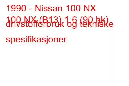 1990 - Nissan 100 NX
100 NX (B13) 1,6 (90 hk) drivstofforbruk og tekniske spesifikasjoner