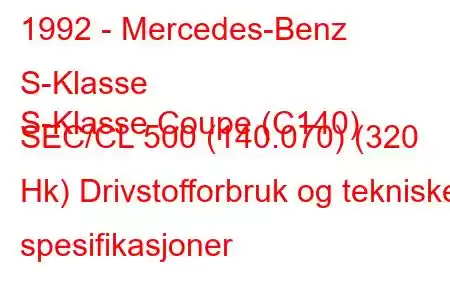 1992 - Mercedes-Benz S-Klasse
S-Klasse Coupe (C140) SEC/CL 500 (140.070) (320 Hk) Drivstofforbruk og tekniske spesifikasjoner