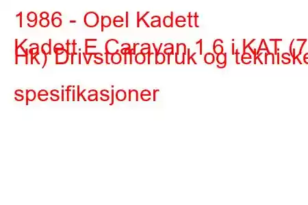 1986 - Opel Kadett
Kadett E Caravan 1.6 i KAT (75 Hk) Drivstofforbruk og tekniske spesifikasjoner