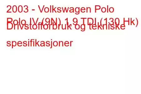 2003 - Volkswagen Polo
Polo IV (9N) 1,9 TDI (130 Hk) Drivstofforbruk og tekniske spesifikasjoner