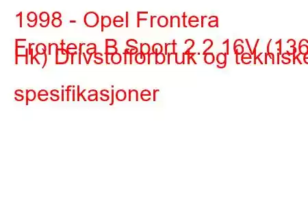 1998 - Opel Frontera
Frontera B Sport 2.2 16V (136 Hk) Drivstofforbruk og tekniske spesifikasjoner