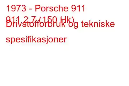 1973 - Porsche 911
911 2,7 (150 Hk) Drivstofforbruk og tekniske spesifikasjoner