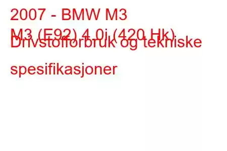 2007 - BMW M3
M3 (E92) 4.0i (420 Hk) Drivstofforbruk og tekniske spesifikasjoner