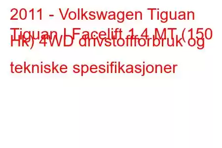 2011 - Volkswagen Tiguan
Tiguan I Facelift 1,4 MT (150 Hk) 4WD drivstoffforbruk og tekniske spesifikasjoner