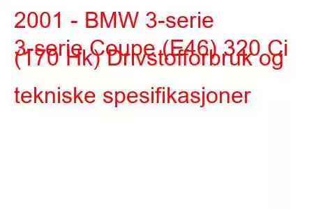 2001 - BMW 3-serie
3-serie Coupe (E46) 320 Ci (170 Hk) Drivstofforbruk og tekniske spesifikasjoner