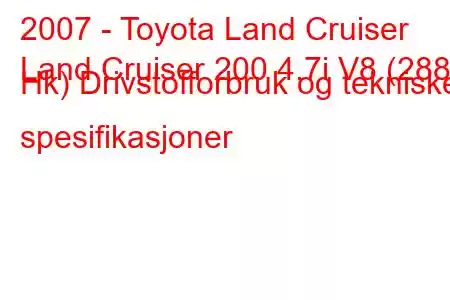 2007 - Toyota Land Cruiser
Land Cruiser 200 4.7i V8 (288 Hk) Drivstofforbruk og tekniske spesifikasjoner