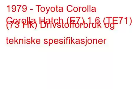 1979 - Toyota Corolla
Corolla Hatch (E7) 1.6 (TE71) (73 Hk) Drivstofforbruk og tekniske spesifikasjoner