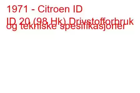 1971 - Citroen ID
ID 20 (98 Hk) Drivstofforbruk og tekniske spesifikasjoner