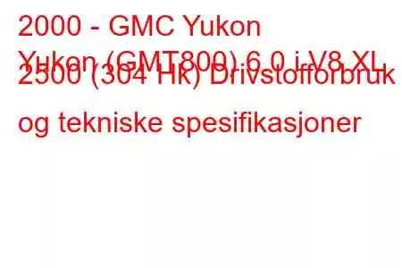 2000 - GMC Yukon
Yukon (GMT800) 6.0 i V8 XL 2500 (304 Hk) Drivstofforbruk og tekniske spesifikasjoner