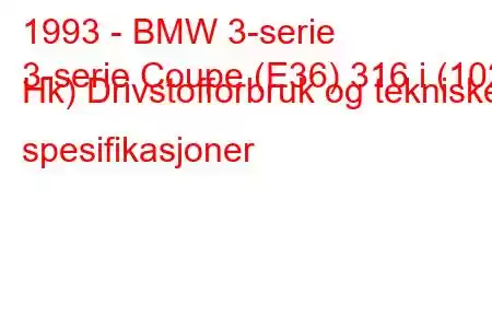 1993 - BMW 3-serie
3-serie Coupe (E36) 316 i (102 Hk) Drivstofforbruk og tekniske spesifikasjoner