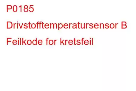 P0185 Drivstofftemperatursensor B Feilkode for kretsfeil