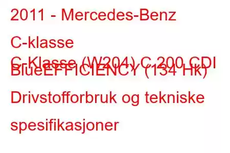 2011 - Mercedes-Benz C-klasse
C-Klasse (W204) C 200 CDI BlueEFFICIENCY (134 Hk) Drivstofforbruk og tekniske spesifikasjoner