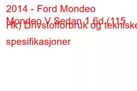 2014 - Ford Mondeo
Mondeo V Sedan 1.6d (115 Hk) Drivstofforbruk og tekniske spesifikasjoner