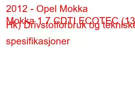 2012 - Opel Mokka
Mokka 1.7 CDTI ECOTEC (130 Hk) Drivstofforbruk og tekniske spesifikasjoner