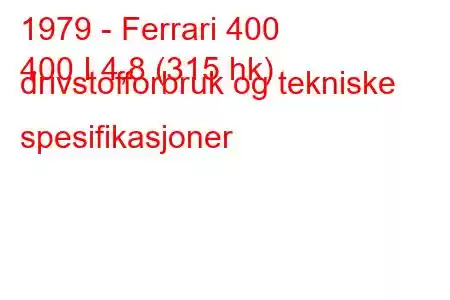 1979 - Ferrari 400
400 I 4,8 (315 hk) drivstofforbruk og tekniske spesifikasjoner