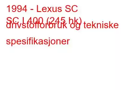 1994 - Lexus SC
SC I 400 (245 hk) drivstofforbruk og tekniske spesifikasjoner