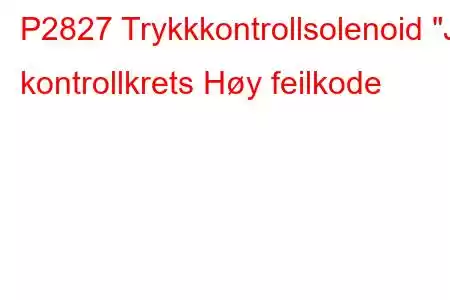 P2827 Trykkkontrollsolenoid 