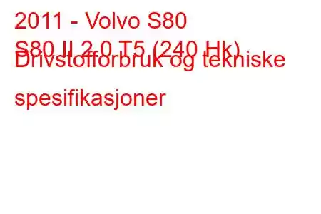 2011 - Volvo S80
S80 II 2.0 T5 (240 Hk) Drivstofforbruk og tekniske spesifikasjoner