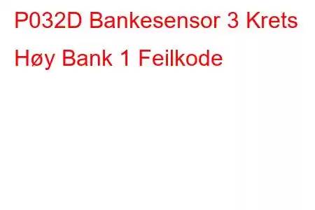 P032D Bankesensor 3 Krets Høy Bank 1 Feilkode