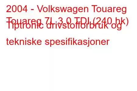 2004 - Volkswagen Touareg
Touareg 7L 3.0 TDI (240 hk) Tiptronic drivstofforbruk og tekniske spesifikasjoner