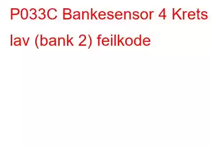 P033C Bankesensor 4 Krets lav (bank 2) feilkode