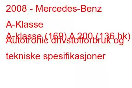 2008 - Mercedes-Benz A-Klasse
A-klasse (169) A 200 (136 hk) Autotronic drivstofforbruk og tekniske spesifikasjoner