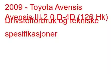 2009 - Toyota Avensis
Avensis III 2.0 D-4D (126 Hk) Drivstofforbruk og tekniske spesifikasjoner