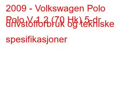 2009 - Volkswagen Polo
Polo V 1.2 (70 Hk) 5-dr drivstofforbruk og tekniske spesifikasjoner