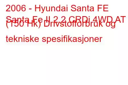 2006 - Hyundai Santa FE
Santa Fe II 2.2 CRDi 4WD AT (150 Hk) Drivstofforbruk og tekniske spesifikasjoner