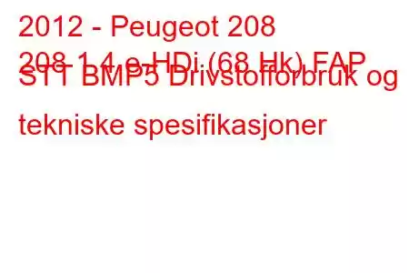 2012 - Peugeot 208
208 1.4 e-HDi (68 Hk) FAP STT BMP5 Drivstofforbruk og tekniske spesifikasjoner