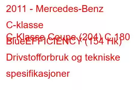 2011 - Mercedes-Benz C-klasse
C-Klasse Coupe (204) C 180 BlueEFFICIENCY (154 Hk) Drivstofforbruk og tekniske spesifikasjoner