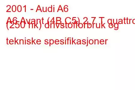 2001 - Audi A6
A6 Avant (4B,C5) 2,7 T quattro (250 hk) drivstofforbruk og tekniske spesifikasjoner