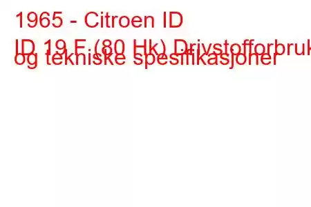 1965 - Citroen ID
ID 19 F (80 Hk) Drivstofforbruk og tekniske spesifikasjoner